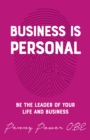 Business is Personal : Be the Leader of Your Life and Business - eBook