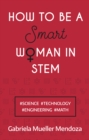 How to be a Smart Woman in STEM : #SCIENCE #TECHNOLOGY #ENGINEERING #MATH - eBook