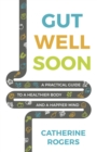 Gut Well Soon : A Practical Guide to a Healthier Body and a Happier Mind - eBook