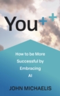 You++ : How to be More Successful by Embracing AI - eBook