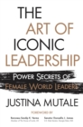 The Art of Iconic Leadership : Power Secrets of Female World Leaders - eBook