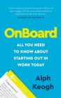 OnBoard : All you need to know about starting out in work today - Book