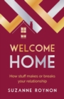 Welcome Home : How stuff makes or breaks your relationship - Book