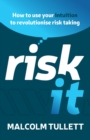 Risk It : How to use your intuition to revolutionise risk taking - Book