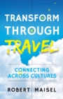 Transform Through Travel : Connecting Across Cultures - Book