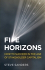 Five Horizons : How to succeed in the age of stakeholder capitalism - Book