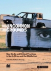Uncommon Grounds : New Media and Critical Practices in North Africa and the Middle East - Book