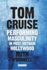 Tom Cruise : Performing Masculinity in Post Vietnam Hollywood - Book
