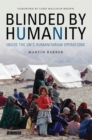Blinded by Humanity : Inside the UN's Humanitarian Operations - Book