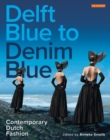 Delft Blue to Denim Blue : Contemporary Dutch Fashion - Book