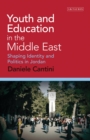Youth and Education in the Middle East : Shaping Identity and Politics in Jordan - Book