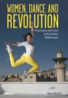 Women, Dance and Revolution : Performance and Protest in the Southern Mediterranean - Book