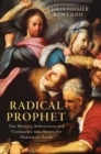 Radical Prophet : The Mystics, Subversives and Visionaries Who Foretold the End of the World - Book