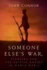 Someone Else’s War : Fighting for the British Empire in World War I - Book