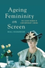 Ageing Femininity on Screen : The Older Woman in Contemporary Cinema - Book