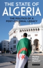 The State of Algeria : The Politics of a Post-Colonial Legacy - Book