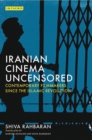 Iranian Cinema Uncensored : Contemporary Film-Makers Since the Islamic Revolution - Book