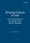Driving Culture in Iran : Law and Society on the Roads of the Islamic Republic - Book