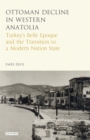 The Ottoman Crisis in Western Anatolia : Turkey's Belle Epoque and the Transition to a Modern Nation State - Book