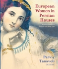 European Women in Persian Houses : Western Images in Safavid and Qajar Iran - Book