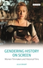 Gendering History on Screen : Women Filmmakers and Historical Films - Book