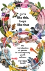 Girls Like This, Boys Like That : The Reproduction of Gender in Contemporary Youth Cultures - Book