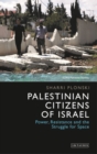 Palestinian Citizens of Israel : Power, Resistance and the Struggle for Space - Book