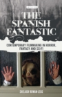The Spanish Fantastic : Contemporary Filmmaking in Horror, Fantasy and Sci-fi - Book