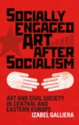 Socially Engaged Art after Socialism : Art and Civil Society in Central and Eastern Europe - Book