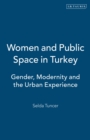 Women and Public Space in Turkey : Gender, Modernity and the Urban Experience - Book