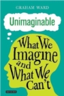Unimaginable : What We Imagine and What We Can't - Book