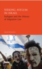 Seeking Asylum in Israel : Refugees and the History of Migration Law - Book