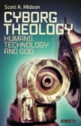 Cyborg Theology : Humans, Technology and God - Book