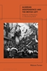 Algerian Independence and the British Left : Solidarities and Resistance in a Decolonising World - Book