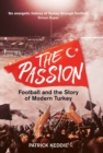 The Passion : Football and the Story of Modern Turkey - Book