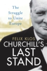 Churchill's Last Stand : The Struggle to Unite Europe - Book