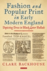 Fashion and Popular Print in Early Modern England : Depicting Dress in Black-Letter Ballads - Book