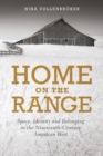 Home on the Range : Space, Identity and Belonging in the Nineteenth-Century American West - Book