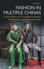 Fashion in Multiple Chinas : Chinese Styles in the Transglobal Landscape - Book