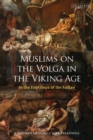 Muslims on the Volga in the Viking Age : In the Footsteps of Ibn Fadlan - Book
