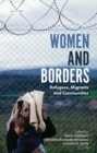Women and Borders : Refugees, Migrants and Communities - Book