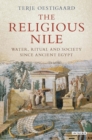 The Religious Nile : Water, Ritual and Society Since Ancient Egypt - Book