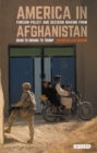 America in Afghanistan : Foreign Policy and Decision Making From Bush to Obama to Trump - Book