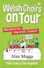 Welsh Choirs on Tour - What Goes on Tour, Stays on Tour ... or Does It? - eBook