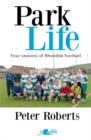 Park Life - Four Seasons in the Rhondda Sunday League : Four Seasons in the Rhondda Sunday League - Book