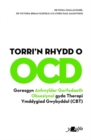 Torri'n Rhydd o OCD : Goresgyn Anhwylder Gorfodaeth Obsesiynol gyda Therapi Ymddygiad Gwybyddol (Cbt) - Book