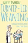 Turnip-Led Weaning : Outrageous Parenting Advice from a Spoof Nanny - Book