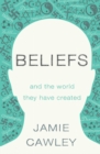 Beliefs : and the world they have created - eBook