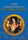 33 Day Consecration to Jesus through Mary : Inspired by St Louis Marie de Montfort - Book