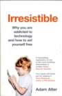 Irresistible : Why you are addicted to technology and how to set yourself free - Book